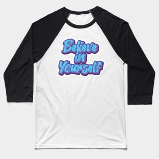 Believe In Yourself colorfull typography Baseball T-Shirt